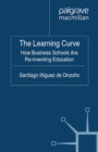 Image for The learning curve: how business schools are re-inventing education