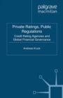 Image for Private ratings, public regulations: credit rating agencies and global financial governance