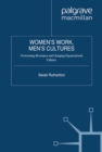 Image for Women&#39;s work, men&#39;s cultures: overcoming resistance and changing organizational cultures