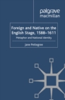 Image for Foreign and native on the English stage, 1588-1611: metaphor and national identity