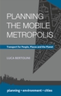 Image for Planning the mobile metropolis  : transport for people, places and the planet