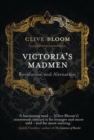 Image for Victoria&#39;s madmen  : revolution and alienation