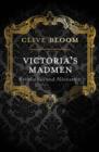 Image for Victoria&#39;s madmen  : revolution and alienation
