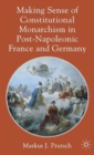 Image for Making Sense of Constitutional Monarchism in Post-Napoleonic France and Germany