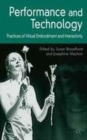 Image for Performance and Technology: Practices of Virtual Embodiment and Interactivity