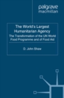 Image for The world&#39;s largest humanitarian agency: the transformation of the UN World Food Programme and of food aid