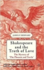 Image for Shakespeare and the Truth of Love : The Mystery of &#39;The Phoenix and Turtle&#39;