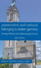 Image for Preservation and national belonging in Eastern Germany  : heritage fetishism and redeeming Germanness