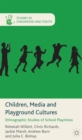 Image for Children, media and playground cultures  : ethnographic studies of school playtimes
