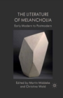 Image for The literature of melancholia: early modern to postmodern