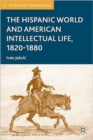 Image for The Hispanic World and American Intellectual Life, 1820–1880