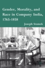 Image for Gender, morality, and race in Company India, 1765-1858