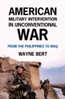 Image for American military intervention in unconventional war: from the Philippines to Iraq