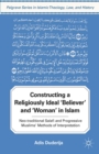 Image for Constructing a Religiously Ideal &#39;,Believer&#39;, and &#39;,Woman&#39;, in Islam: Neo-traditional Salafi and Progressive Muslims&#39; Methods of Interpretation