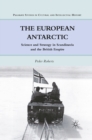 Image for The European Antarctic: science and strategy in Scandinavia and the British Empire
