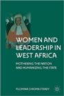 Image for Women and leadership in West Africa  : mothering the nation and humanizing the state