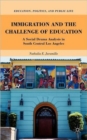 Image for Immigration and the challenge of education  : a social drama analysis in South Central Los Angeles