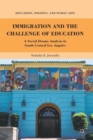 Image for Immigration and the challenge of education  : a social drama analysis in South Central Los Angeles