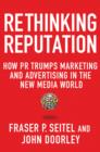 Image for Rethinking reputation  : how PR trumps marketing and advertising in the new media world