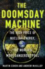 Image for The doomsday machine  : the high price of nuclear energy, the world&#39;s most dangerous fuel