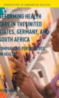 Image for Reforming health care in the United States, Germany, and South Africa  : comparative perspectives on health