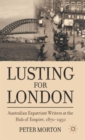 Image for Lusting for London  : Australian expatriate writers at the hub of Empire, 1870-1950