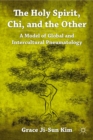 Image for The Holy Spirit, chi, and the Other: a model of global and intercultural pneumatology