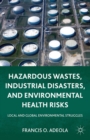 Image for Hazardous wastes, industrial disasters, and environmental health risks: local and global environmental struggles