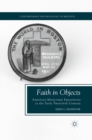 Image for Faith in objects: American missionary expositions in the early twentieth century