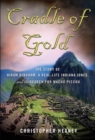 Image for Cradle of gold: the story of Hiram Bingham, a real-life Indiana Jones, and the search for Machu Picchu