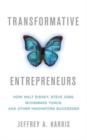 Image for Transformative entrepreneurs  : how Walt Disney, Steve Jobs, Muhammad Yunus, and other innovators succeeded