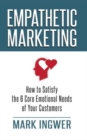 Image for Empathetic marketing  : how to satisfy the 6 core emotional needs of your customers