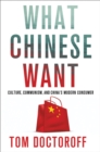 Image for What Chinese want  : culture, communism and China&#39;s modern consumer