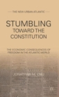 Image for Stumbling towards the constitution  : the economic consequences of freedom in the Atlantic world