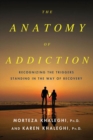 Image for The anatomy of addiction: overcoming the triggers that stand in the way of recovery