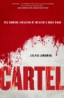 Image for Cartel: The Coming Invasion of Mexico&#39;s Drug Wars