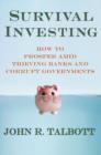 Image for Survival investing  : how to prosper amid thieving banks and corrupt governments