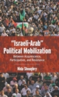 Image for &quot;Israeli-Arab&quot; political mobilization  : between acquiescence, participation, and resistance