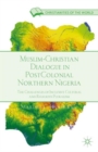 Image for Muslim-Christian dialogue in postcolonial northern Nigeria  : the challenges of inclusive cultural and religious pluralism