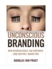 Image for Unconscious branding  : how neuroscience can empower (and inspire) marketing