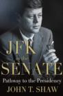 Image for JFK in the Senate  : the making of a president
