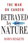 Image for Betrayed by nature: the war on cancer