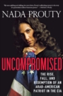 Image for Uncompromised  : the rise, fall, and redemption of an Arab-American patriot in the CIA