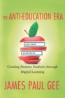 Image for The anti-education era  : creating smarter students through digital learning