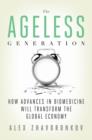 Image for The ageless generation  : how advances in biomedicine will transform the global economy