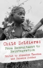 Image for Child soldiers: from recruitment to reintegration