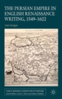 Image for The Persian Empire in English Renaissance writing, 1549-1622