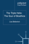 Image for The triple helix: the soul of bioethics