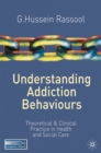 Image for Understanding Addiction Behaviours: Theoretical and Clinical Practice in Health and Social Care