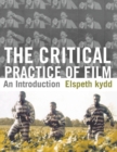 Image for The critical practice of film: an introduction